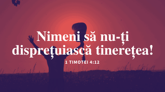 Nimeni să nu-ți disprețuiască tinerețea!